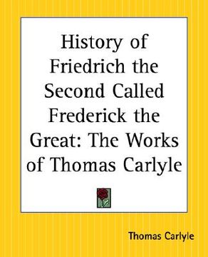 portada history of friedrich the second called frederick the great: the works of thomas carlyle (en Inglés)