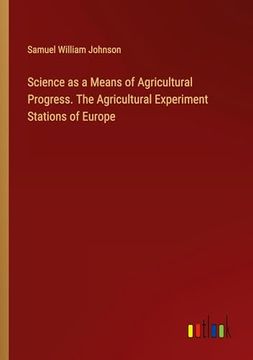 portada Science as a Means of Agricultural Progress. The Agricultural Experiment Stations of Europe