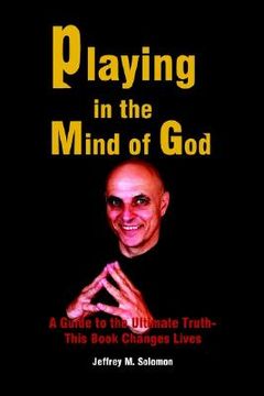 portada playing in the mind of god: a guide to the ultimate truth-this book changes lives (en Inglés)