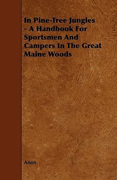portada in pine-tree jungles - a handbook for sportsmen and campers in the great maine woods (in English)