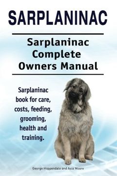 portada Sarplaninac. Sarplaninac Complete Owners Manual. Sarplaninac book for care, costs, feeding, grooming, health and training. (en Inglés)