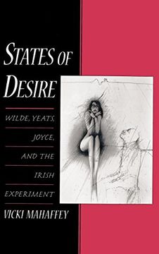 portada States of Desire: Wilde, Yeats, Joyce, and the Irish Experiment (en Inglés)