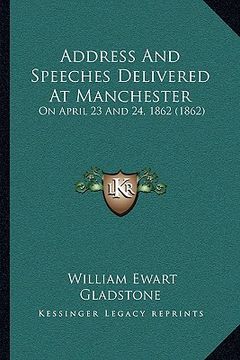 portada address and speeches delivered at manchester: on april 23 and 24, 1862 (1862) (en Inglés)