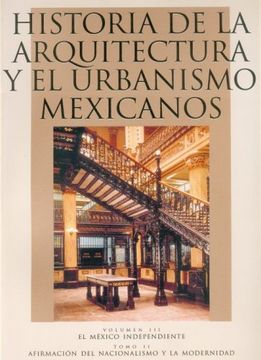 portada Historia de la Arquitectura y el Urbanismo Mexicanos. Volumen Iii: El Mexico Independiente, Tomo ii: Afirmacion del Nacionalismo y la Modernidad (in Spanish)