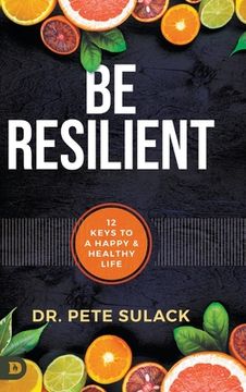 portada Be Resilient: 12 Keys to a Happy and Healthy Life