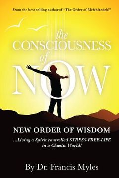 portada The Consciousness of Now: Living a Stress Free Life in a Chaotic World (in English)