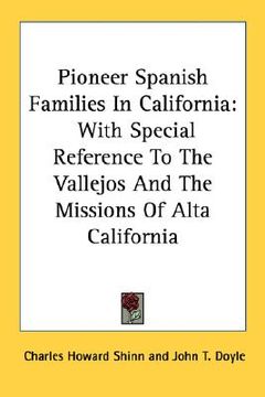 portada pioneer spanish families in california: with special reference to the vallejos and the missions of alta california (en Inglés)