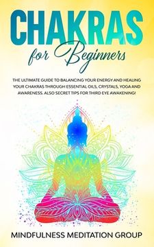 portada Chakras for Beginners: The Ultimate Guide to Balancing Your Energy and Healing Your Chakras Through Essential Oils, Crystals, Yoga and Awaren (in English)