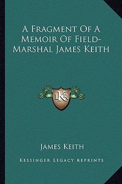 portada a fragment of a memoir of field-marshal james keith