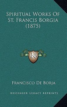 portada spiritual works of st. francis borgia (1875) (en Inglés)