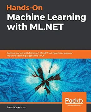 portada Hands-On Machine Learning With Ml. Net: Getting Started With Microsoft Ml. Net to Implement Popular Machine Learning Algorithms in c# (en Inglés)
