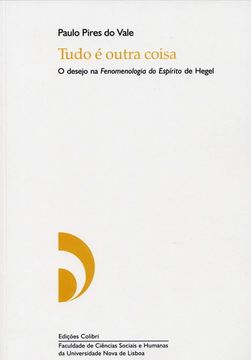 portada TUDO É OUTRA COISA - O DESEJO NA FENOMENOLOGIA DO ESPÍRITO DE HEGEL.