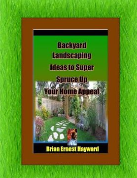 portada Backyard Landscaping Ideas To Super Spruce Up Your Home Appeal (en Inglés)