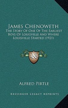 portada james chenoweth: the story of one of the earliest boys of louisville and where louisville started (1921)