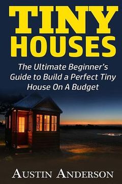 portada Tiny Houses: The Ultimate Beginner (en Inglés)