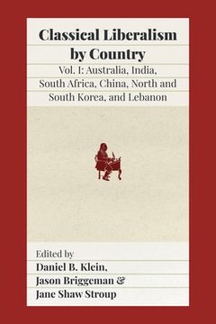 portada Classical Liberalism by Country: Volume I: Australia, India, South Africa, China, North and South Korea, and Lebanon (en Inglés)