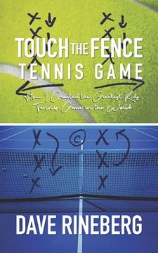 portada Touch the Fence Tennis Game: How I Created the Greatest Kids' Tennis Game in the World