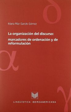 portada La Organización del Discurso: Marcadores de Ordenación y de Reformulación (Lingüística Iberoamericana)
