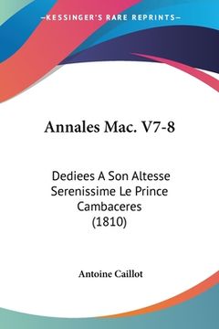 portada Annales Mac. V7-8: Dediees A Son Altesse Serenissime Le Prince Cambaceres (1810) (en Francés)