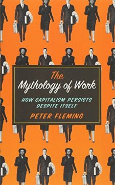 portada The Mythology of Work: How Capitalism Persists Despite Itself 