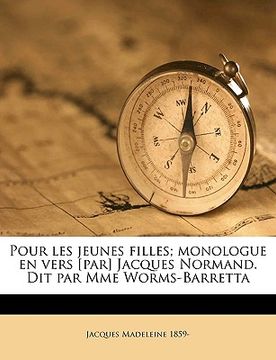 portada Pour les jeunes filles; monologue en vers [par] Jacques Normand. Dit par Mme Worms-Barretta (in French)