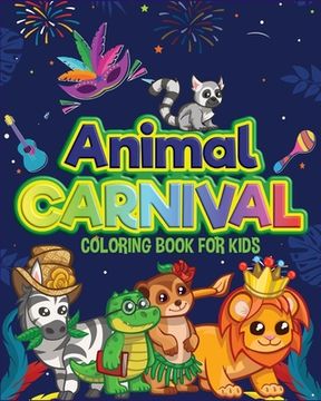 portada Animal Carnival: Perfect gift for Any Occasion Ι Coloring Book for Kids Ι Cute and Happy Animals Coloring Book for Kids Aged (en Inglés)