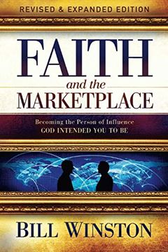 portada Faith and the Marketplace: Becoming the Person of Influence god Intended you to be (en Inglés)