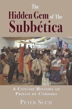 portada The Hidden Gem of The Subbética: A Concise History of Priego de Córdoba