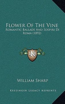 portada flower of the vine: romantic ballads and sospiri di roma (1892) (in English)