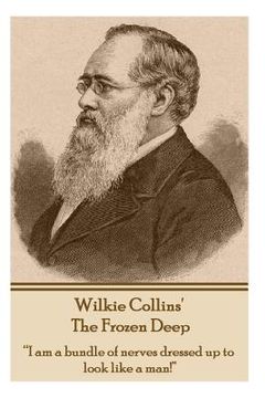 portada Wilkie Collins - The Frozen Deep: "I am a bundle of nerves dressed up to look like a man!" (in English)