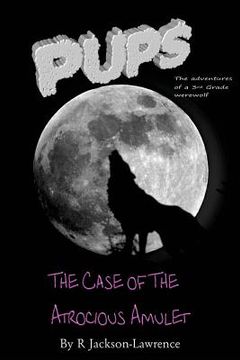 portada PUPS - The Case Of The Atrocious Amulet: (The Adventures Of A Third Grade Werewolf) (en Inglés)