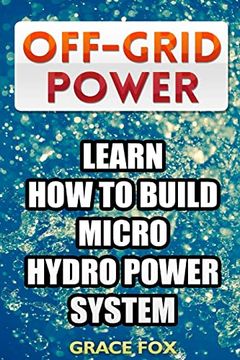 portada Off-Grid Power: Learn how to Build Micro Hydro Power System (en Inglés)