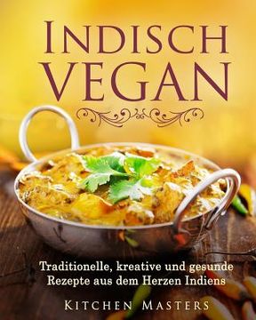 portada Indisch Vegan: Traditionelle, kreative und gesunde Rezepte aus dem Herzen Indiens (in German)