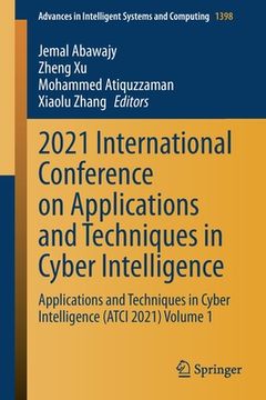 portada 2021 International Conference on Applications and Techniques in Cyber Intelligence: Applications and Techniques in Cyber Intelligence (Atci 2021) Volu (en Inglés)