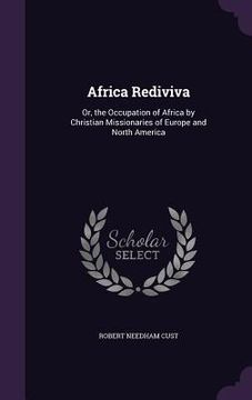 portada Africa Rediviva: Or, the Occupation of Africa by Christian Missionaries of Europe and North America (en Inglés)