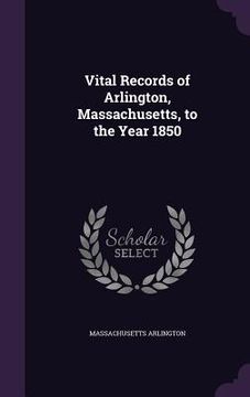 portada Vital Records of Arlington, Massachusetts, to the Year 1850