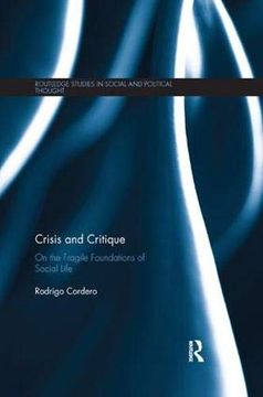 portada Crisis and Critique: On the Fragile Foundations of Social Life (Routledge Studies in Social and Political Thought) 