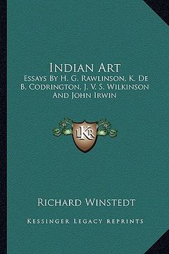 portada indian art: essays by h. g. rawlinson, k. de b. codrington, j. v. s. wilkinson and john irwin