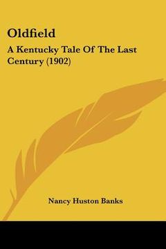 portada oldfield: a kentucky tale of the last century (1902) (en Inglés)