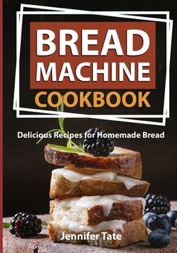 portada Bread Machine Cookbook: Delicious Recipes for Homemade Bread (black-white interior) (en Inglés)
