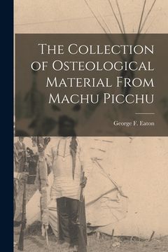 portada The Collection of Osteological Material From Machu Picchu (en Inglés)