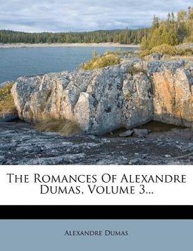 portada the romances of alexandre dumas, volume 3... (en Inglés)
