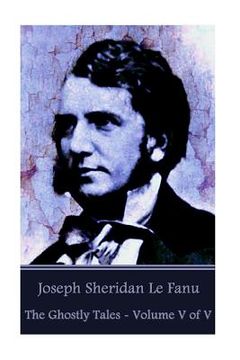 portada Joseph Sheridan Le Fanu - The Ghostly Tales - Volume V of V (in English)
