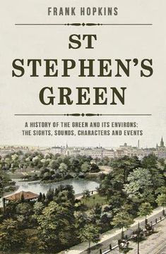 portada St Stephen'S Green: A History of the Green and its Environs: The Sights, Sounds, Characters and Events (en Inglés)