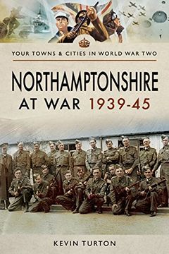 portada Northamptonshire at War 1939 - 1945 (Your Towns & Cities in Wwii)