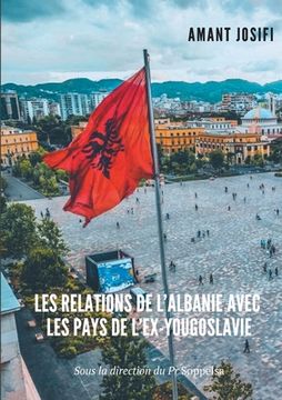 portada Les relations de l'Albanie avec les pays de l'Ex-Yougoslavie (en Francés)