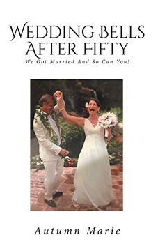 portada Wedding Bells After Fifty: We Got Married and So Can You! (in English)