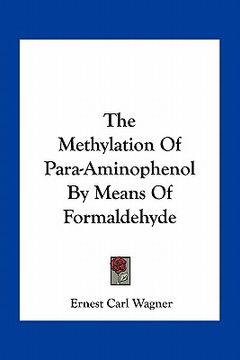 portada the methylation of para-aminophenol by means of formaldehyde (en Inglés)
