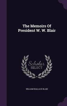 portada The Memoirs Of President W. W. Blair (en Inglés)