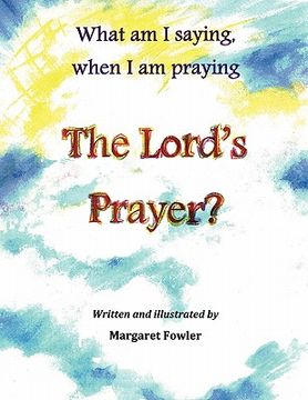 portada what am i saying, when i am praying the lord's prayer? (en Inglés)